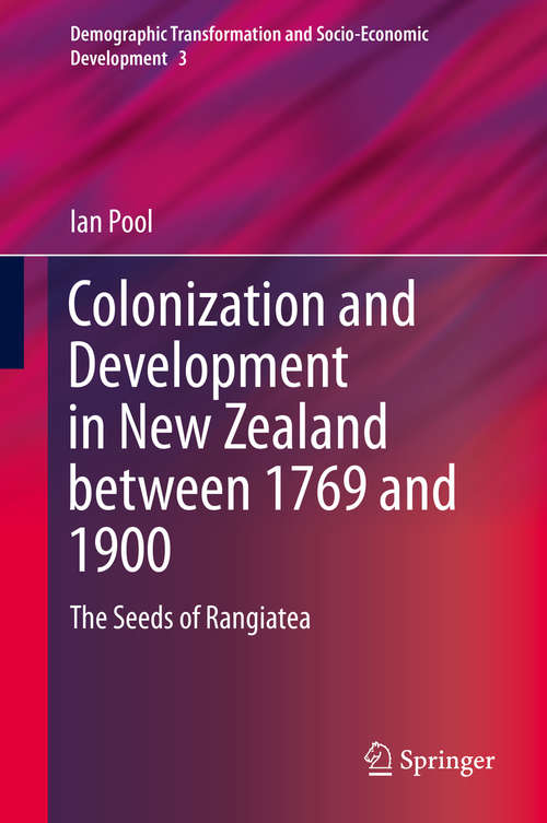 Book cover of Colonization and Development in New Zealand between 1769 and 1900: The Seeds of Rangiatea (1st ed. 2015) (Demographic Transformation and Socio-Economic Development #3)