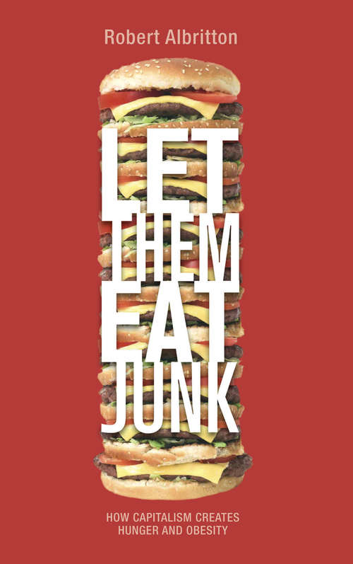 Book cover of Let Them Eat Junk: How Capitalism Creates Hunger and Obesity