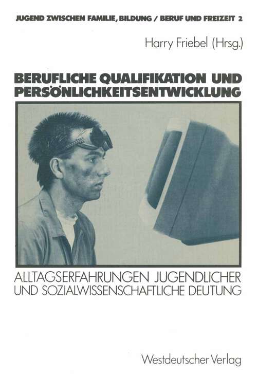 Book cover of Berufliche Qualifikation und Persönlichkeitsentwicklung: Alltagserfahrungen Jugendlicher und sozialwissenschaftliche Deutung (1985)