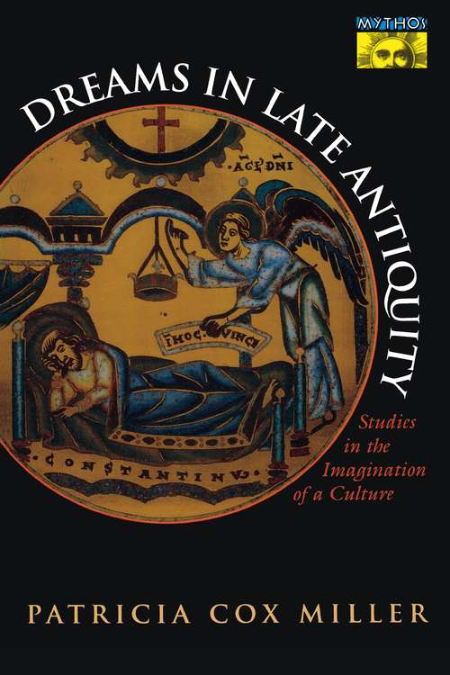 Book cover of Dreams in Late Antiquity: Studies in the Imagination of a Culture (Mythos: The Princeton/Bollingen Series in World Mythology #135)