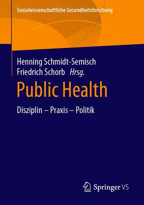 Book cover of Public Health: Disziplin – Praxis – Politik (1. Aufl. 2021) (Sozialwissenschaftliche Gesundheitsforschung)