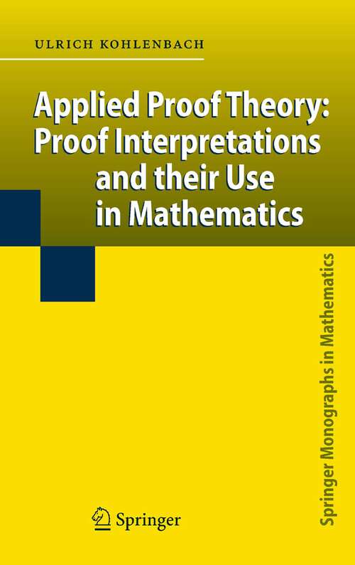 Book cover of Applied Proof Theory: Proof Interpretations and their Use in Mathematics (2008) (Springer Monographs in Mathematics)