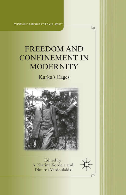 Book cover of Freedom and Confinement in Modernity: Kafka's Cages (2011) (Studies in European Culture and History)