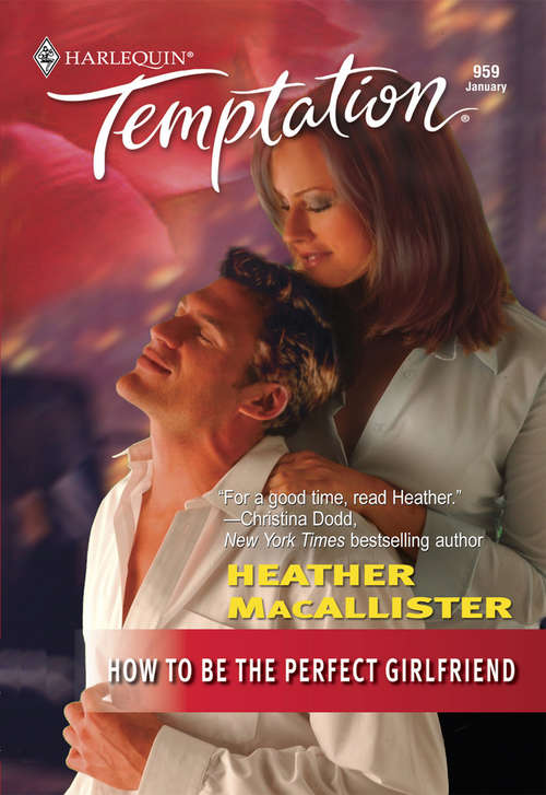 Book cover of How To Be the Perfect Girlfriend (ePub First edition) (Mills And Boon Temptation Ser.)