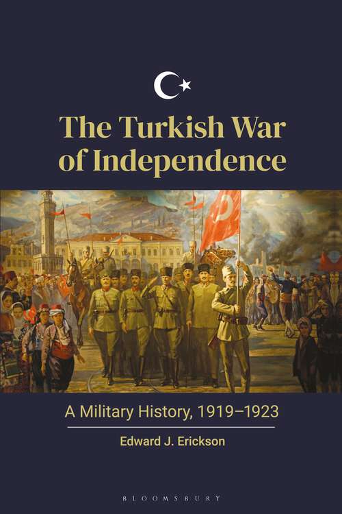 Book cover of The Turkish War of Independence: A Military History, 1919–1923