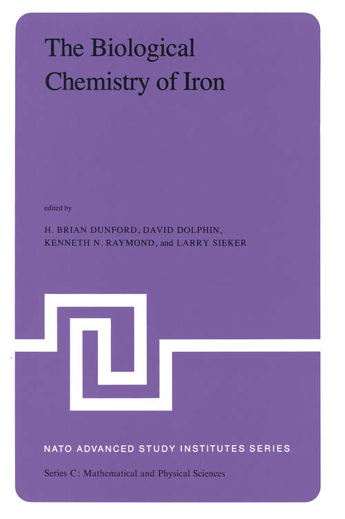 Book cover of The Biological Chemistry of Iron: A Look at the Metabolism of Iron and Its Subsequent Uses in Living Organisms Proceedings of the NATO Advanced Study Institute held at Edmonton, Alberta, Canada, August 13 – September 4, 1981 (1982) (Nato Science Series C: #89)