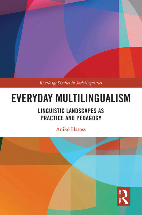 Book cover of Everyday Multilingualism: Linguistic Landscapes as Practice and Pedagogy (Routledge Studies in Sociolinguistics)