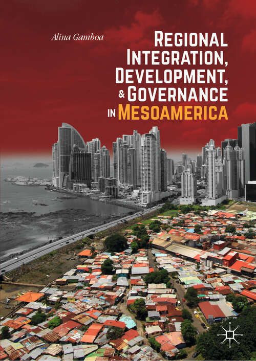 Book cover of Regional Integration, Development, and Governance in Mesoamerica (1st ed. 2020)
