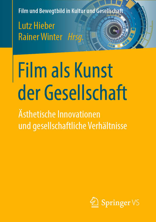 Book cover of Film als Kunst der Gesellschaft: Ästhetische Innovationen und gesellschaftliche Verhältnisse (1. Aufl. 2020) (Film und Bewegtbild in Kultur und Gesellschaft)