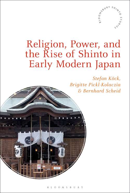 Book cover of Religion, Power, and the Rise of Shinto in Early Modern Japan (Bloomsbury Shinto Studies)
