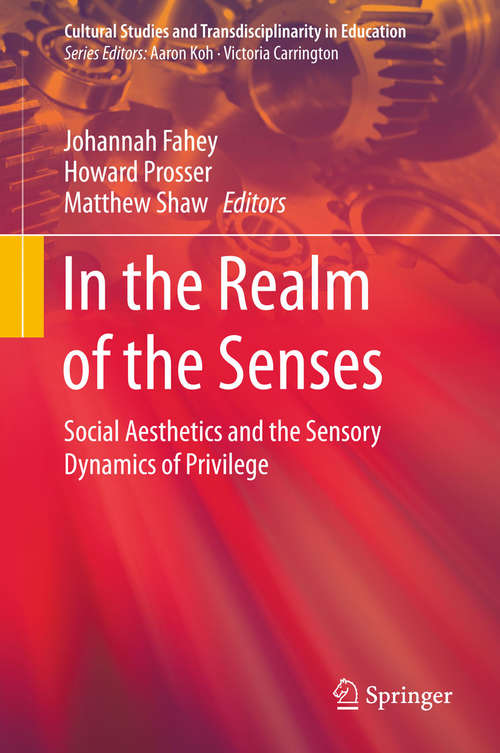 Book cover of In the Realm of the Senses: Social Aesthetics and the Sensory Dynamics of Privilege (2015) (Cultural Studies and Transdisciplinarity in Education)