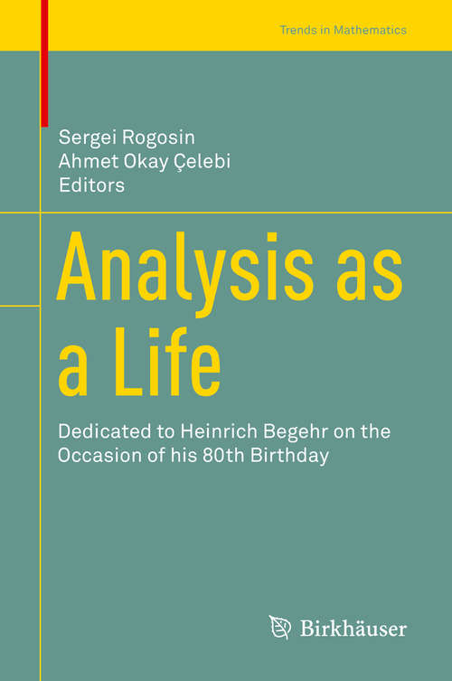 Book cover of Analysis as a Life: Dedicated to Heinrich Begehr on the Occasion of his 80th Birthday (1st ed. 2019) (Trends in Mathematics)