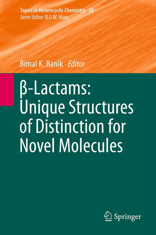 Book cover of β-Lactams: Unique Structures of Distinction for Novel Molecules (2013) (Topics in Heterocyclic Chemistry #30)