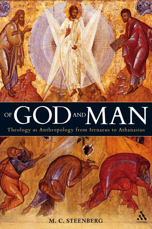 Book cover of Of God and Man: Theology as Anthropology from Irenaeus to Athanasius