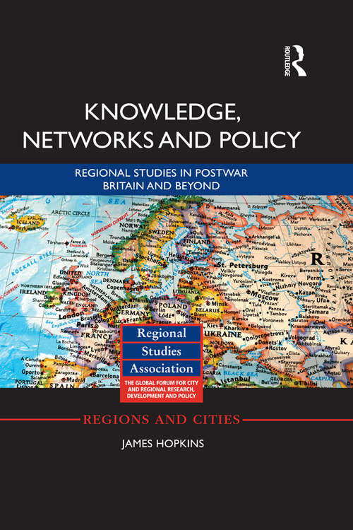 Book cover of Knowledge, Networks and Policy: Regional Studies in Postwar Britain and Beyond (Regions and Cities)