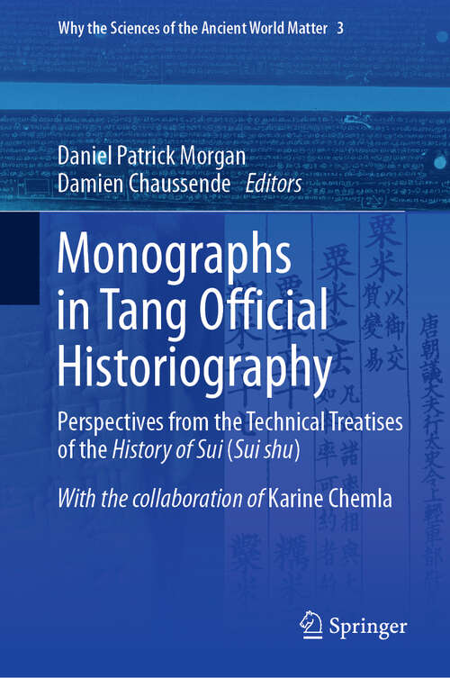 Book cover of Monographs in Tang Official Historiography: Perspectives from the Technical Treatises of the History of Sui (Sui shu) (1st ed. 2019) (Why the Sciences of the Ancient World Matter #3)