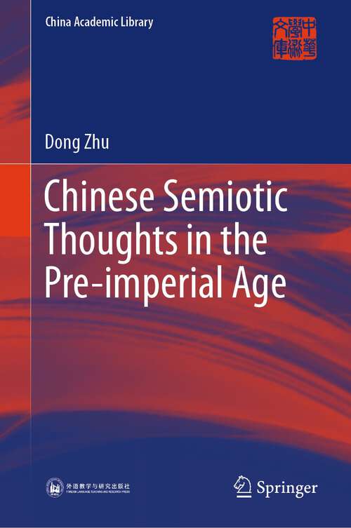 Book cover of Chinese Semiotic Thoughts in the Pre-imperial Age (1st ed. 2023) (China Academic Library)