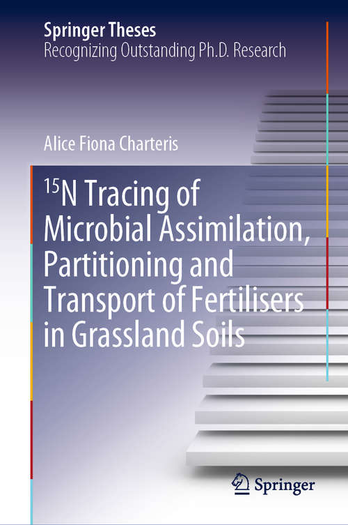 Book cover of 15N Tracing of Microbial Assimilation, Partitioning and Transport of Fertilisers in Grassland Soils (1st ed. 2019) (Springer Theses)