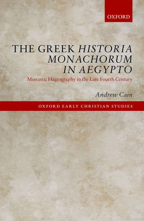 Book cover of The Greek Historia Monachorum in Aegypto: Monastic Hagiography in the Late Fourth Century (Oxford Early Christian Studies)