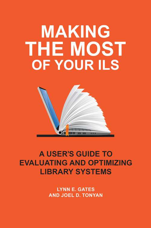 Book cover of Making the Most of Your ILS: A User's Guide to Evaluating and Optimizing Library Systems