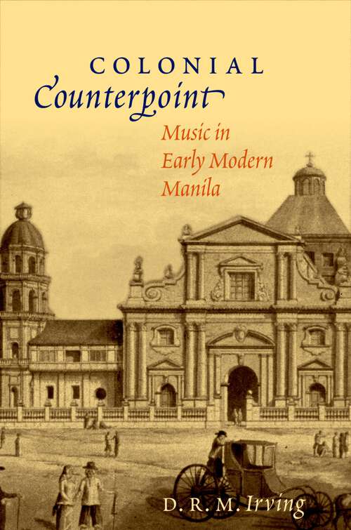 Book cover of Colonial Counterpoint: Music in Early Modern Manila (Currents in Latin American and Iberian Music)