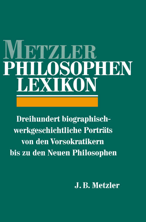 Book cover of Metzler Philosophen Lexikon: Dreihundert biographisch-werkgeschichtliche Porträts von den Vorsokratikern bis zu den Neuen Philosophen (1. Aufl. 1989)