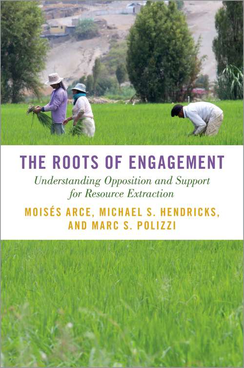 Book cover of The Roots of Engagement: Understanding Opposition and Support for Resource Extraction (STUDIES COMPAR ENERGY ENVIRON POL SERIES)