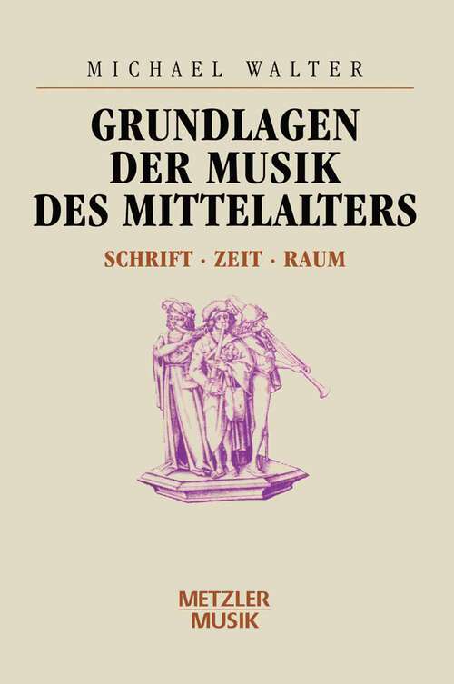 Book cover of Grundlagen der Musik des Mittelalters: Schrift - Zeit - Raum (1. Aufl. 1994)