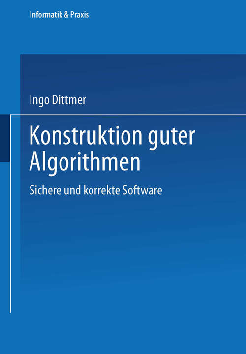 Book cover of Konstruktion guter Algorithmen: Sichere und korrekte Software (1996) (Informatik & Praxis)