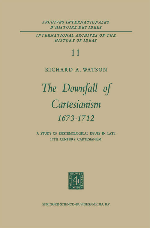 Book cover of The Downfall of Cartesianism 1673–1712: A Study of Epistemological Issues in Late 17th Century Cartesianism (1966) (International Archives of the History of Ideas   Archives internationales d'histoire des idées)