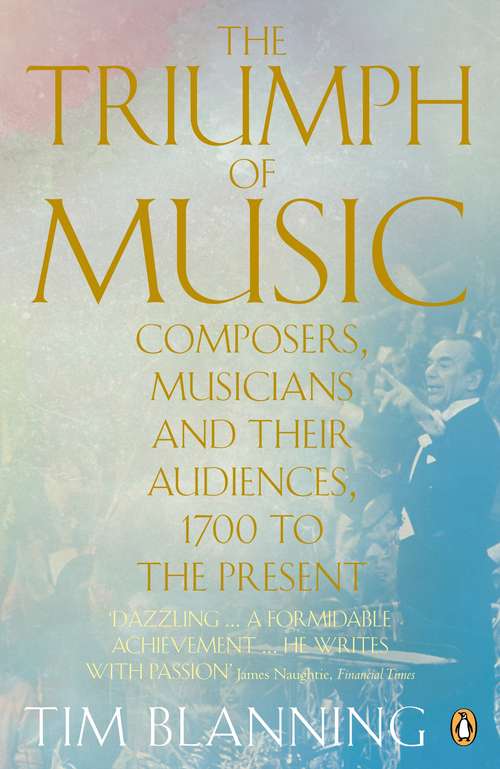 Book cover of The Triumph of Music: Composers, Musicians and Their Audiences, 1700 to the Present (Penguin Modern Classics)