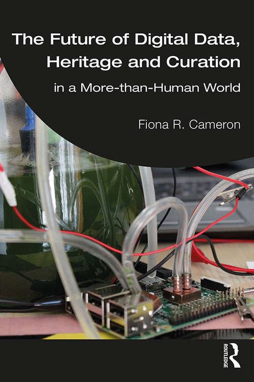 Book cover of The Future of Digital Data, Heritage and Curation: in a More-than-Human World