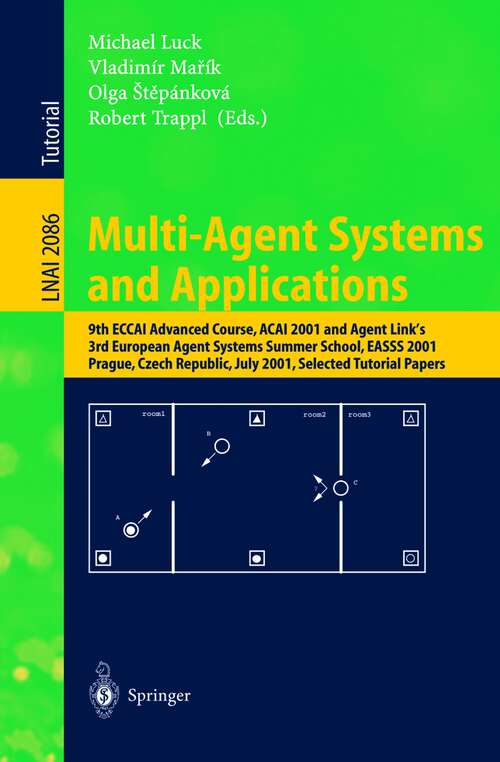 Book cover of Multi-Agent Systems and Applications: 9th ECCAI Advanced Course ACAI 2001 and Agent Link's 3rd European Agent Systems Summer School, EASSS 2001, Prague, Czech Republic, July 2-13, 2001. Selected Tutorial Papers (2001) (Lecture Notes in Computer Science #2086)
