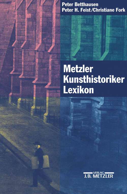 Book cover of Metzler Kunsthistoriker Lexikon: Zweihundert Porträts deutschsprachiger Autoren aus vier Jahrhunderten (1. Aufl. 1999)