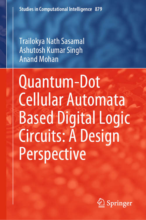 Book cover of Quantum-Dot Cellular Automata Based Digital Logic Circuits: A Design Perspective (1st ed. 2020) (Studies in Computational Intelligence #879)