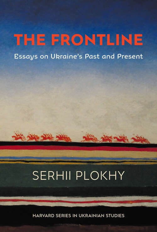 Book cover of THE FRONTLINE. Essays on Ukraine’s Past and Present