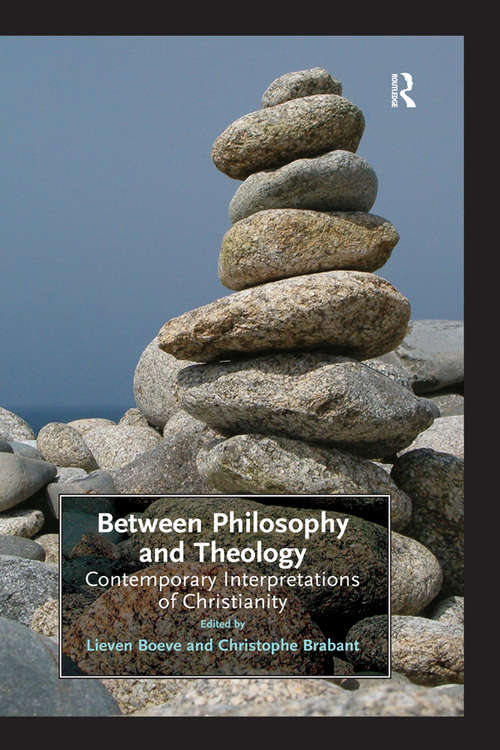 Book cover of Between Philosophy and Theology: Contemporary Interpretations of Christianity