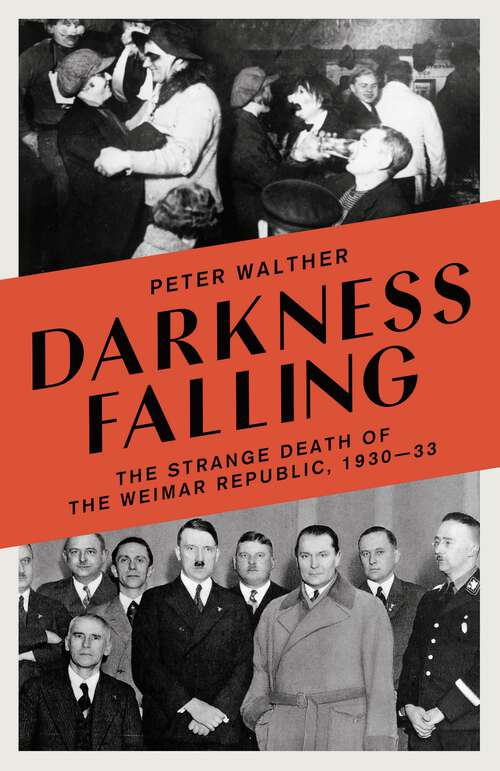 Book cover of Darkness Falling: The Strange Death of the Weimar Republic, 1930-33