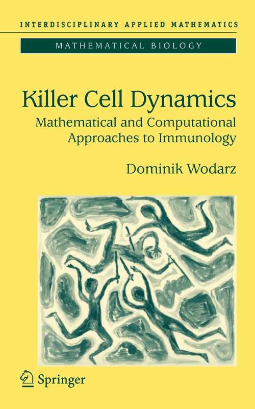 Book cover of Killer Cell Dynamics: Mathematical and Computational Approaches to Immunology (2007) (Interdisciplinary Applied Mathematics #32)