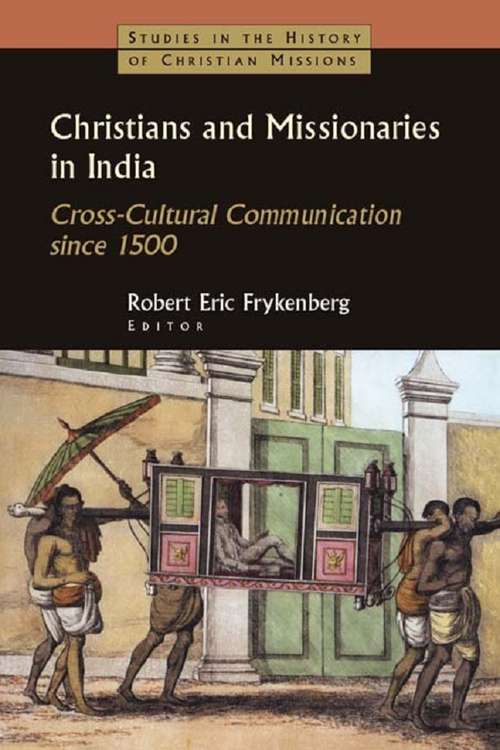 Book cover of Christians and Missionaries in India: Cross-Cultural Communication since 1500