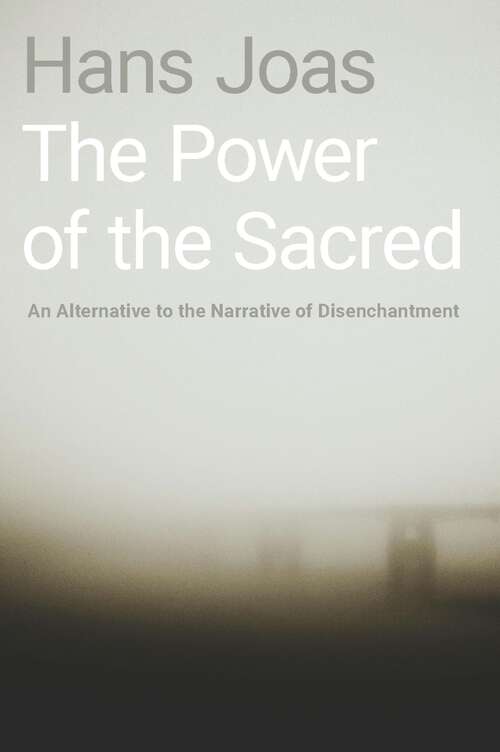 Book cover of The Power of the Sacred: An Alternative to the Narrative of Disenchantment