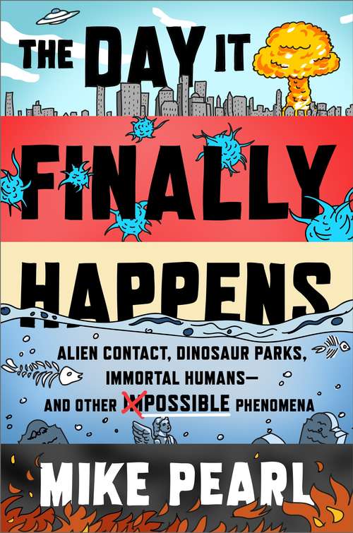 Book cover of The Day It Finally Happens: Alien Contact, Dinosaur Parks, Immortal Humans - And Other Possible Phenomena