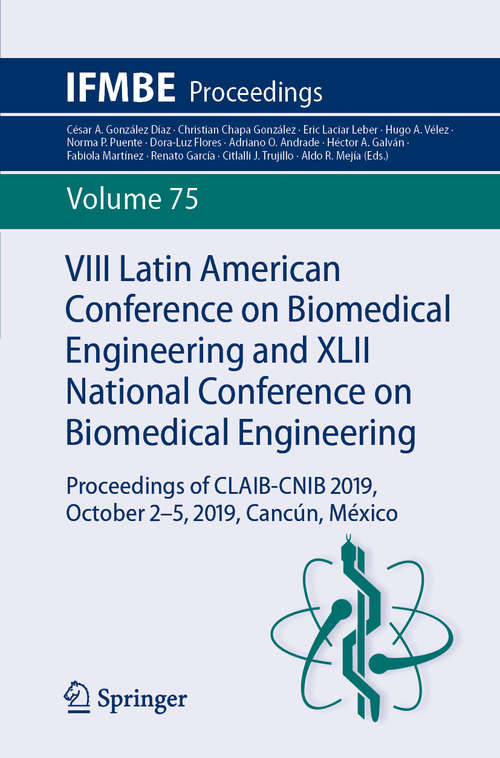 Book cover of VIII Latin American Conference on Biomedical Engineering and XLII National Conference on Biomedical Engineering: Proceedings of CLAIB-CNIB 2019, October 2-5, 2019, Cancún, México (1st ed. 2020) (IFMBE Proceedings #75)