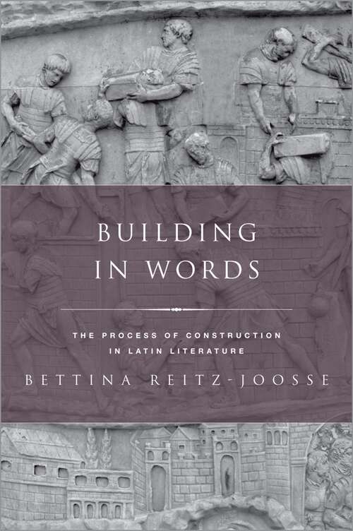Book cover of Building in Words: Representations of the Process of Construction in Latin Literature (Classical Culture and Society)