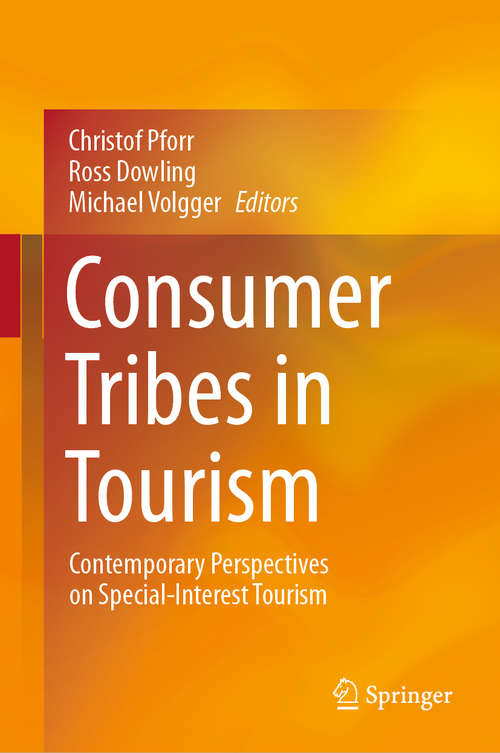 Book cover of Consumer Tribes in Tourism: Contemporary Perspectives on Special-Interest Tourism (1st ed. 2021)