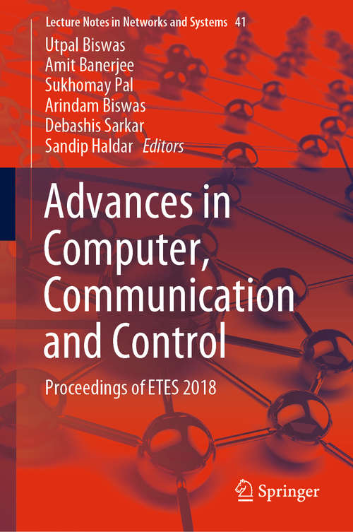 Book cover of Advances in Computer, Communication and Control: Proceedings of ETES 2018 (1st ed. 2019) (Lecture Notes in Networks and Systems #41)
