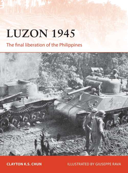 Book cover of Luzon 1945: The final liberation of the Philippines (Campaign #306)