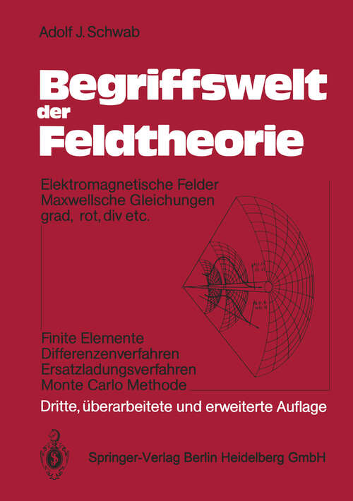 Book cover of Begriffswelt der Feldtheorie: Elektromagnetische Felder Maxwellsche Gleichungen grad, rot, div etc. Finite Elemente Differenzenverfahren Ersatzladungsverfahren Monte Carlo Methode (3. Aufl. 1990)