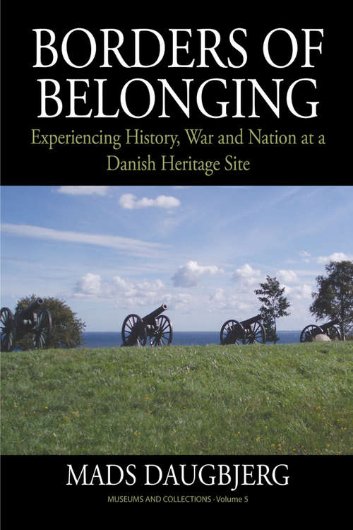 Book cover of Borders of Belonging: Experiencing History, War and Nation at a Danish Heritage Site (Museums and Collections #5)
