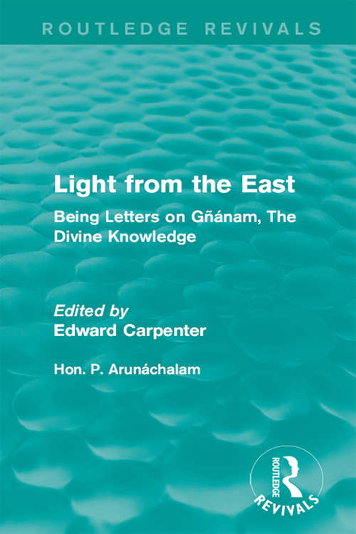 Book cover of Light from the East: Being Letters on Gñanam, The Divine Knowledge (Routledge Revivals: The Collected Works of Edward Carpenter)